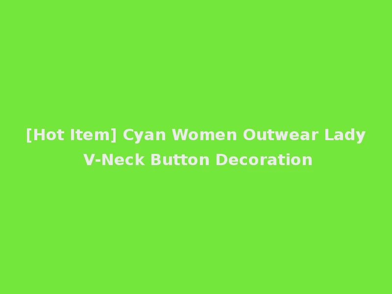 [Hot Item] Cyan Women Outwear Lady V-Neck Button Decoration