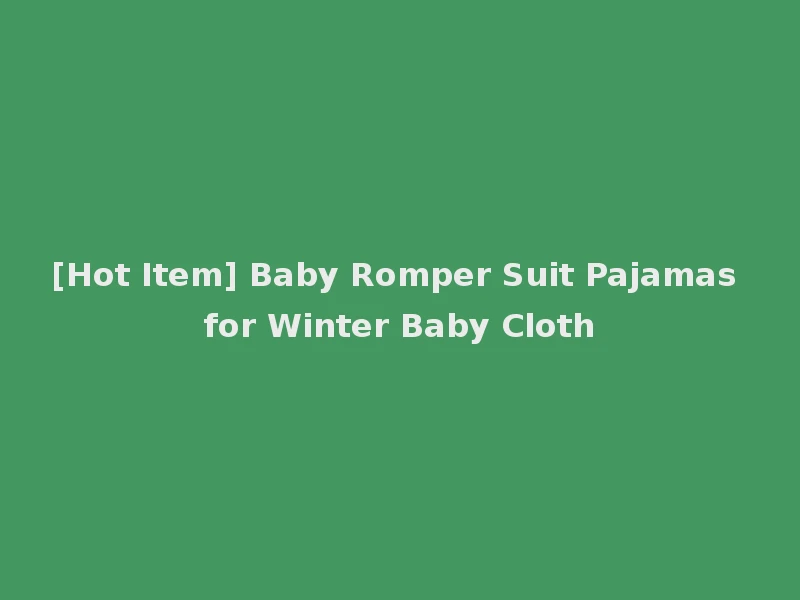 [Hot Item] Baby Romper Suit Pajamas for Winter Baby Cloth