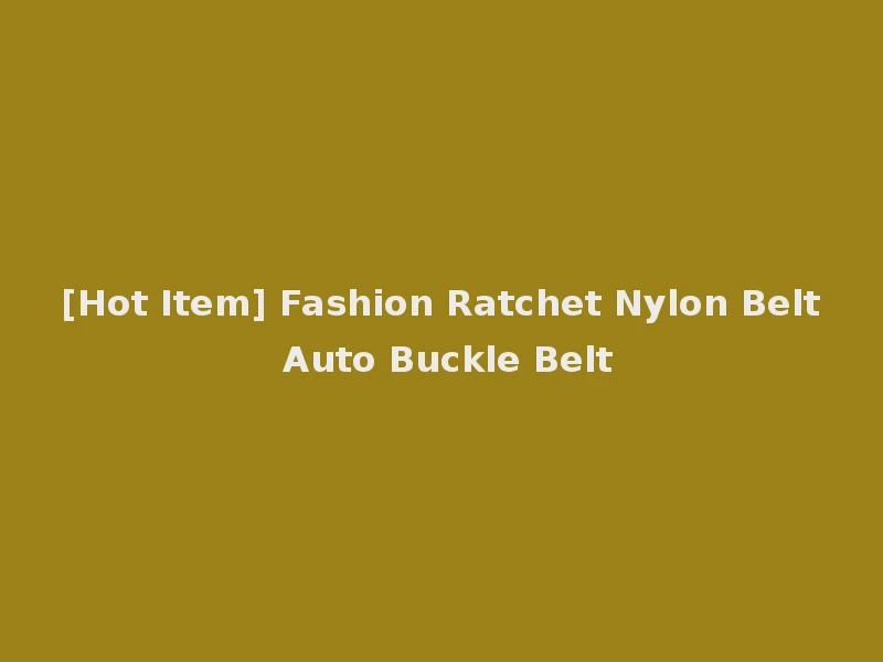 [Hot Item] Fashion Ratchet Nylon Belt Auto Buckle Belt