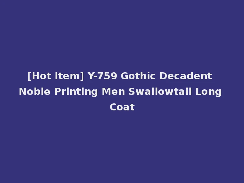 [Hot Item] Y-759 Gothic Decadent Noble Printing Men Swallowtail Long Coat
