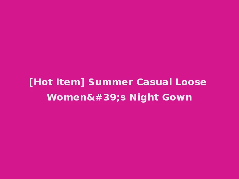 [Hot Item] Summer Casual Loose Women's Night Gown