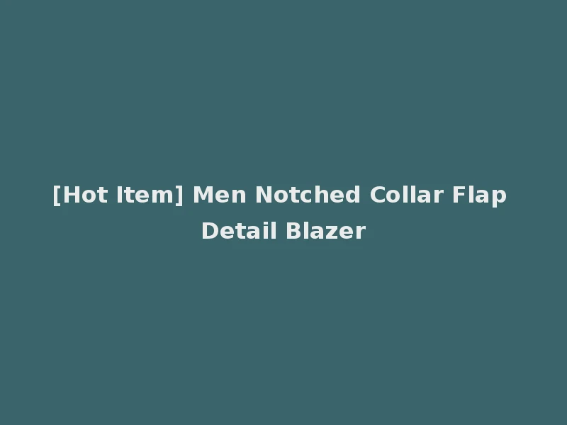 [Hot Item] Men Notched Collar Flap Detail Blazer