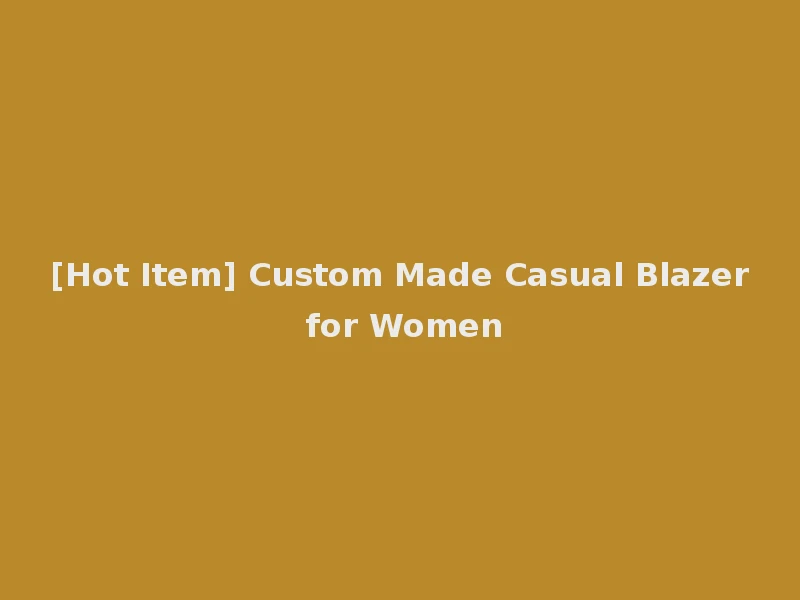 [Hot Item] Custom Made Casual Blazer for Women