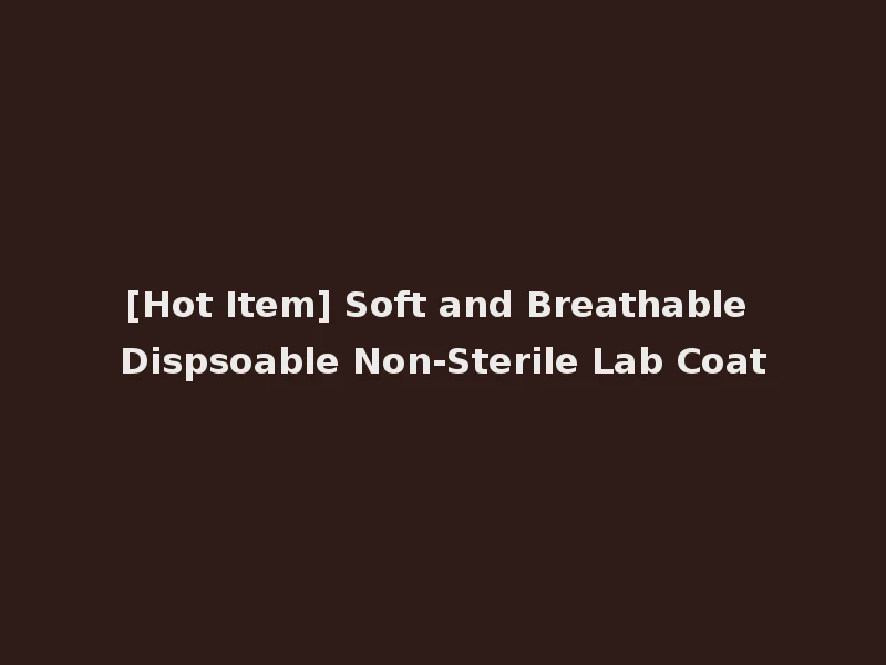 [Hot Item] Soft and Breathable Dispsoable Non-Sterile Lab Coat