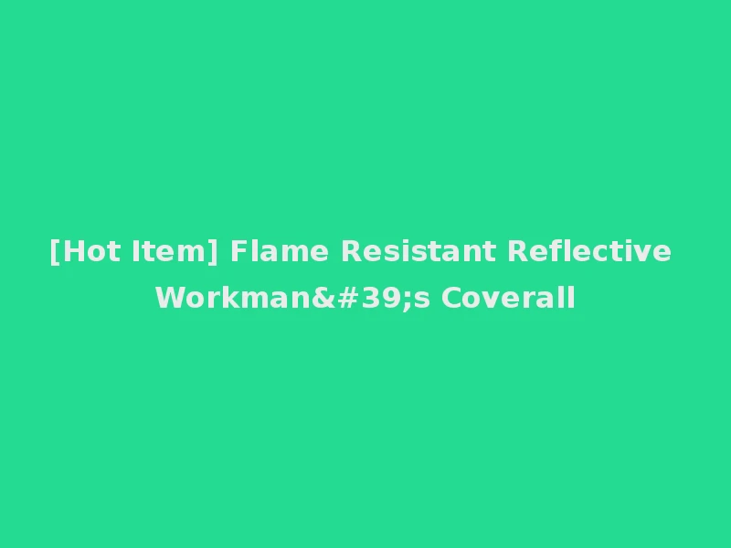 [Hot Item] Flame Resistant Reflective Workman's Coverall