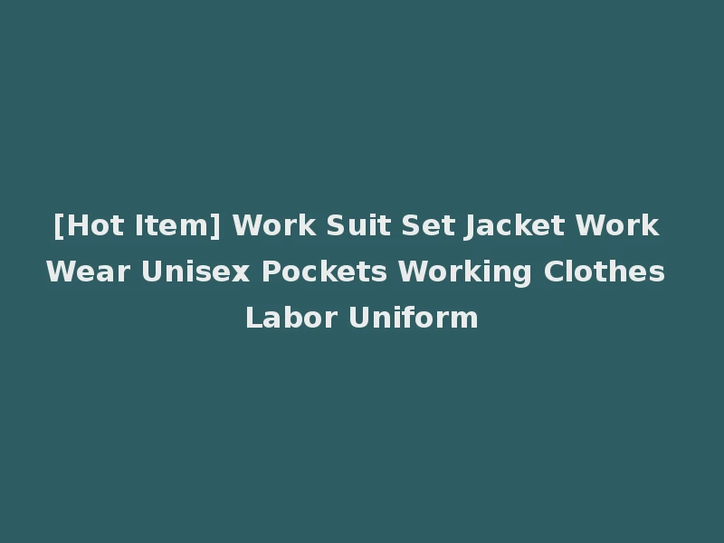 [Hot Item] Work Suit Set Jacket Work Wear Unisex Pockets Working Clothes Labor Uniform