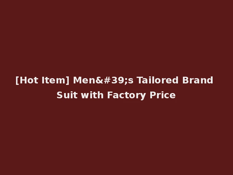 [Hot Item] Men's Tailored Brand Suit with Factory Price