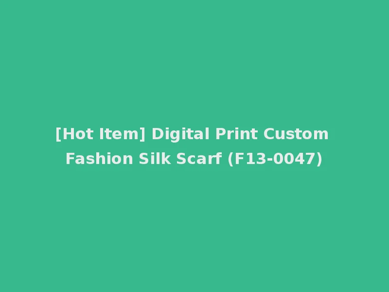 [Hot Item] Digital Print Custom Fashion Silk Scarf (F13-0047)