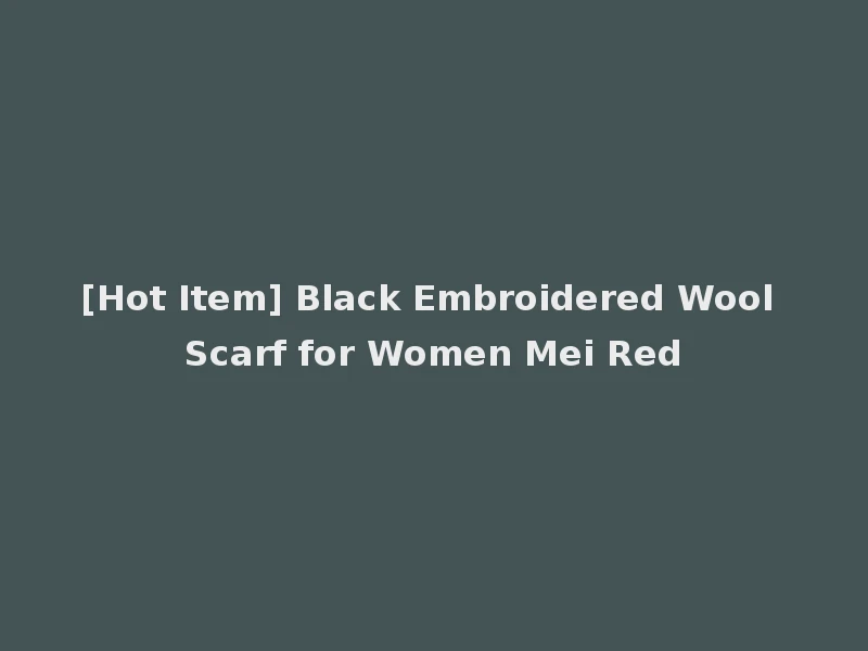 [Hot Item] Black Embroidered Wool Scarf for Women Mei Red