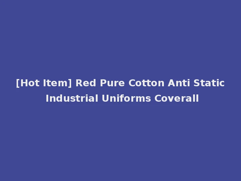[Hot Item] Red Pure Cotton Anti Static Industrial Uniforms Coverall