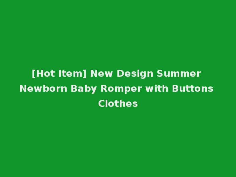 [Hot Item] New Design Summer Newborn Baby Romper with Buttons Clothes