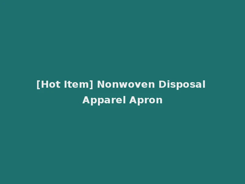 [Hot Item] Nonwoven Disposal Apparel Apron
