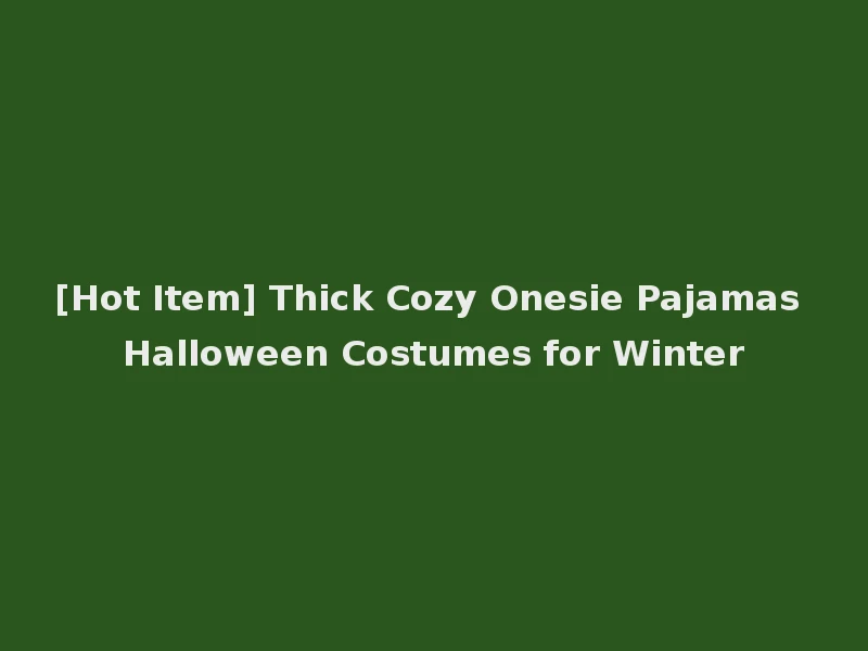 [Hot Item] Thick Cozy Onesie Pajamas Halloween Costumes for Winter