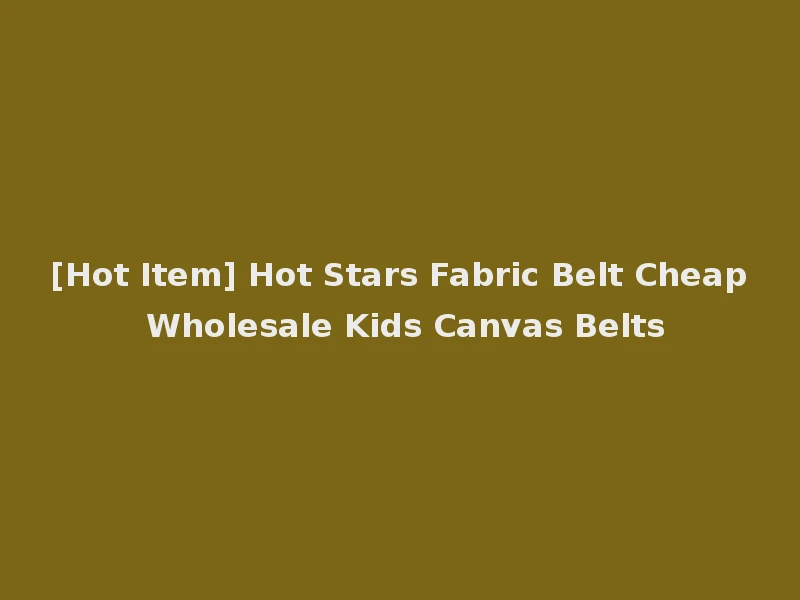 [Hot Item] Hot Stars Fabric Belt Cheap Wholesale Kids Canvas Belts