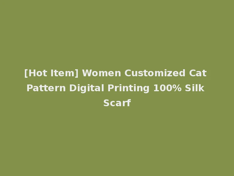 [Hot Item] Women Customized Cat Pattern Digital Printing 100% Silk Scarf