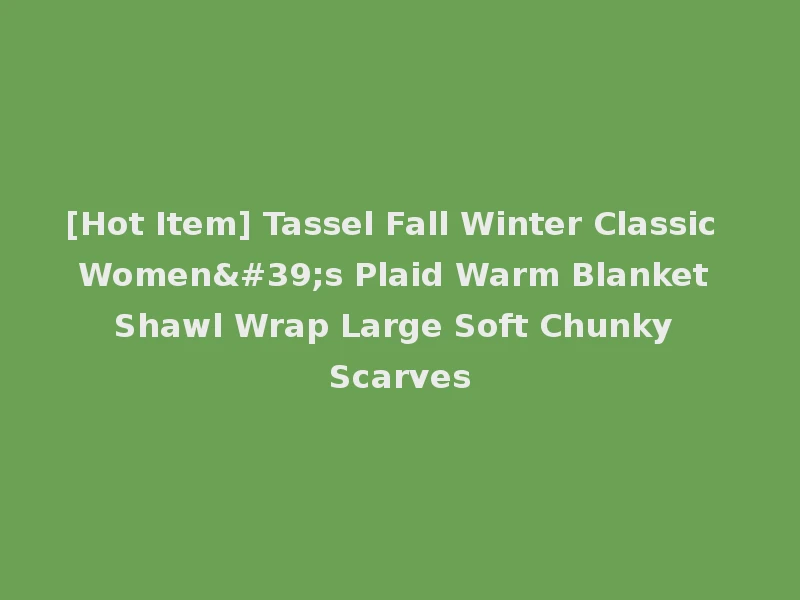 [Hot Item] Tassel Fall Winter Classic Women's Plaid Warm Blanket Shawl Wrap Large Soft Chunky Scarves