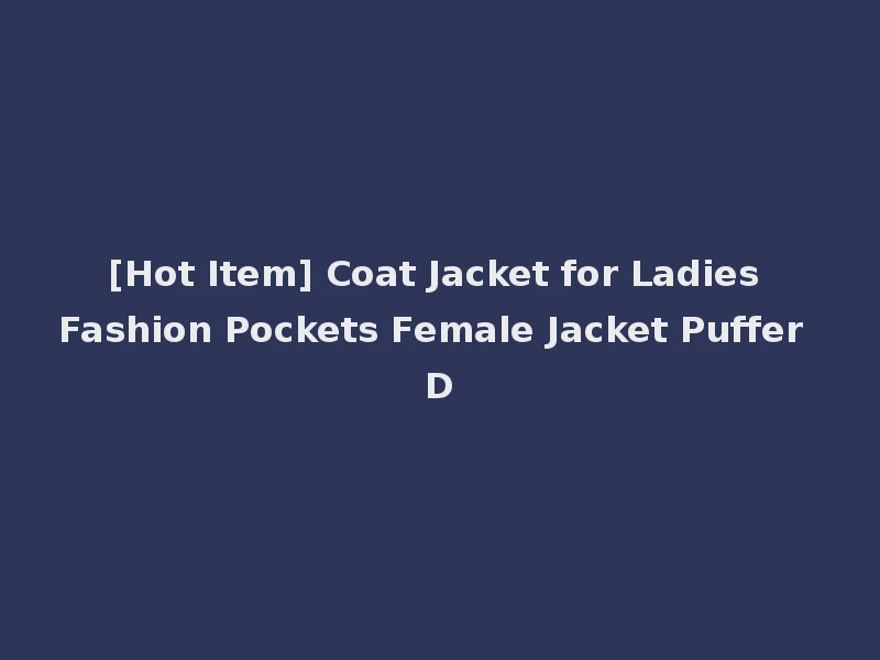 [Hot Item] Coat Jacket for Ladies Fashion Pockets Female Jacket Puffer D
