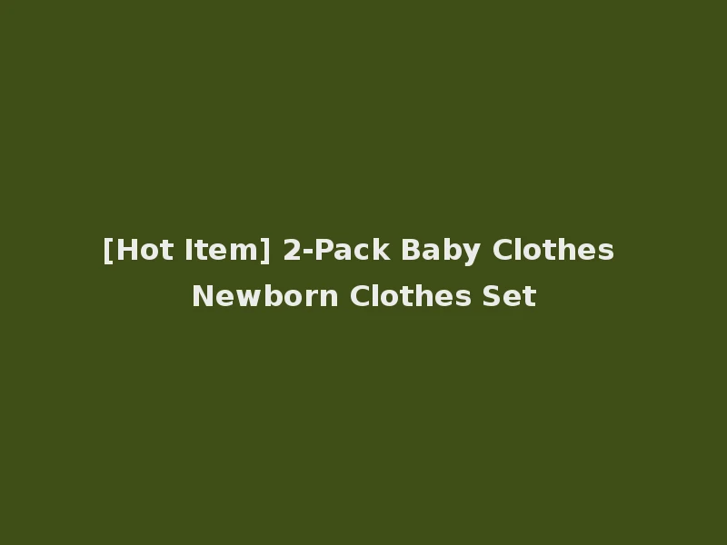 [Hot Item] 2-Pack Baby Clothes Newborn Clothes Set