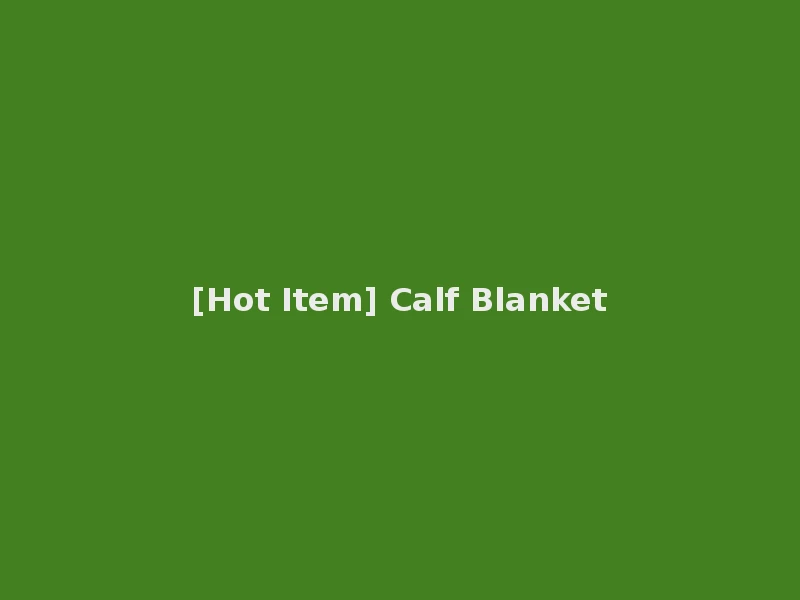 [Hot Item] Calf Blanket