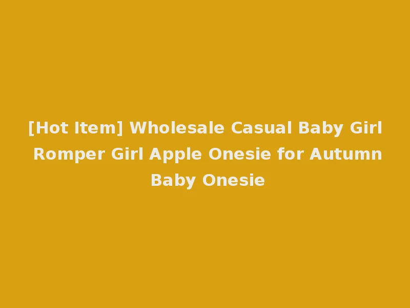 [Hot Item] Wholesale Casual Baby Girl Romper Girl Apple Onesie for Autumn Baby Onesie