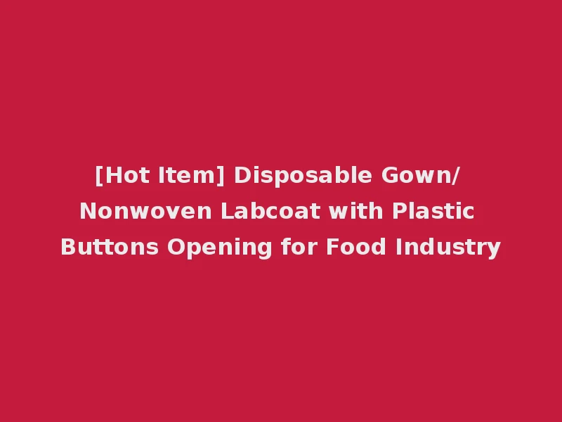 [Hot Item] Disposable Gown/ Nonwoven Labcoat with Plastic Buttons Opening for Food Industry