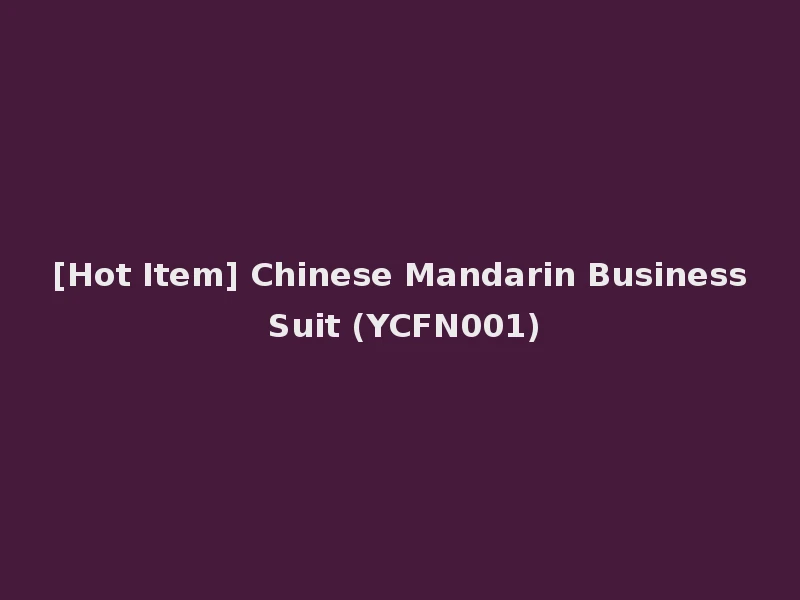[Hot Item] Chinese Mandarin Business Suit (YCFN001)