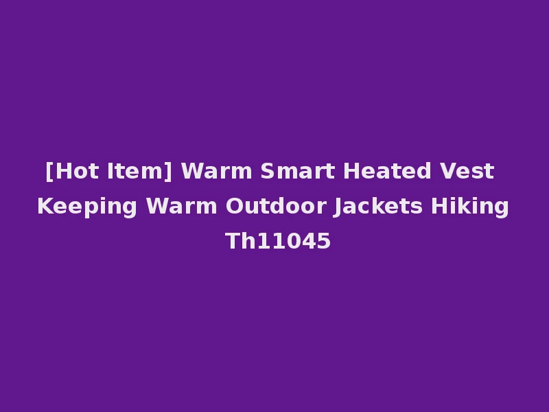 [Hot Item] Warm Smart Heated Vest Keeping Warm Outdoor Jackets Hiking Th11045