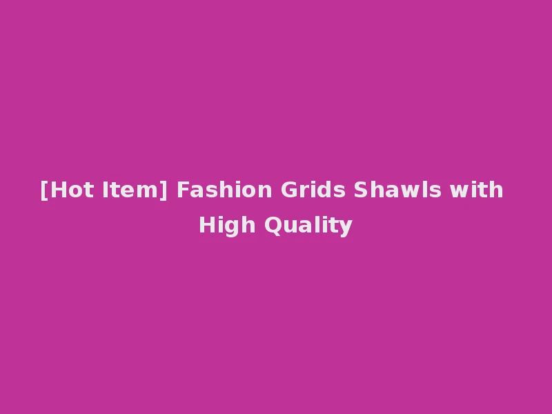 [Hot Item] Fashion Grids Shawls with High Quality
