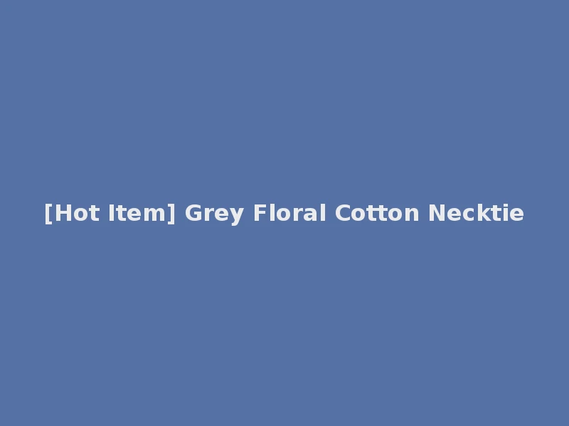 [Hot Item] Grey Floral Cotton Necktie