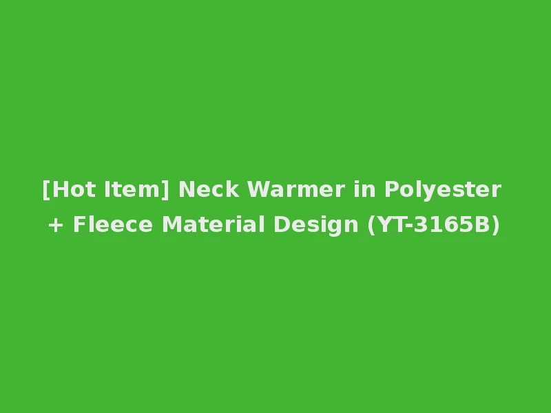[Hot Item] Neck Warmer in Polyester + Fleece Material Design (YT-3165B)