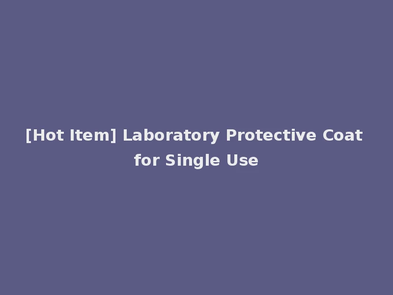 [Hot Item] Laboratory Protective Coat for Single Use