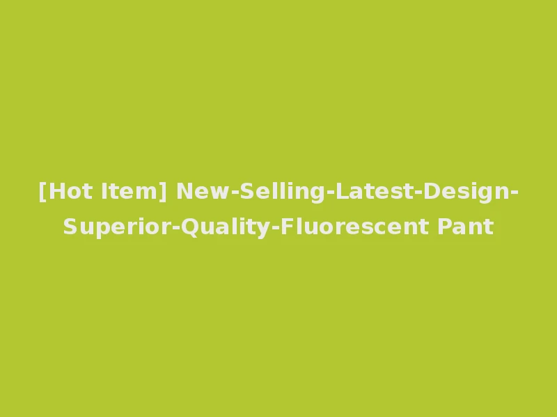[Hot Item] New-Selling-Latest-Design-Superior-Quality-Fluorescent Pant
