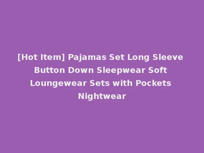 [Hot Item] Pajamas Set Long Sleeve Button Down Sleepwear Soft Loungewear Sets with Pockets Nightwear