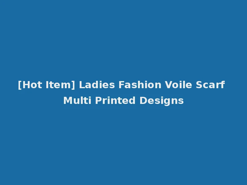 [Hot Item] Ladies Fashion Voile Scarf Multi Printed Designs
