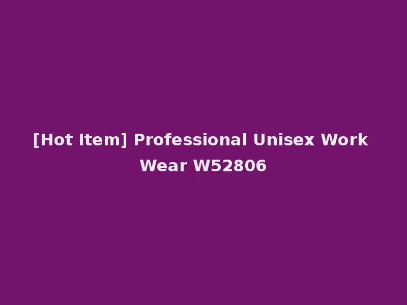 [Hot Item] Professional Unisex Work Wear W52806