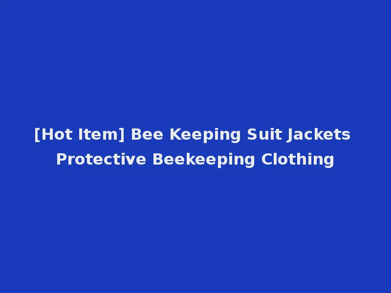 [Hot Item] Bee Keeping Suit Jackets Protective Beekeeping Clothing