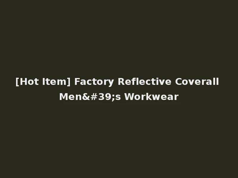 [Hot Item] Factory Reflective Coverall Men's Workwear