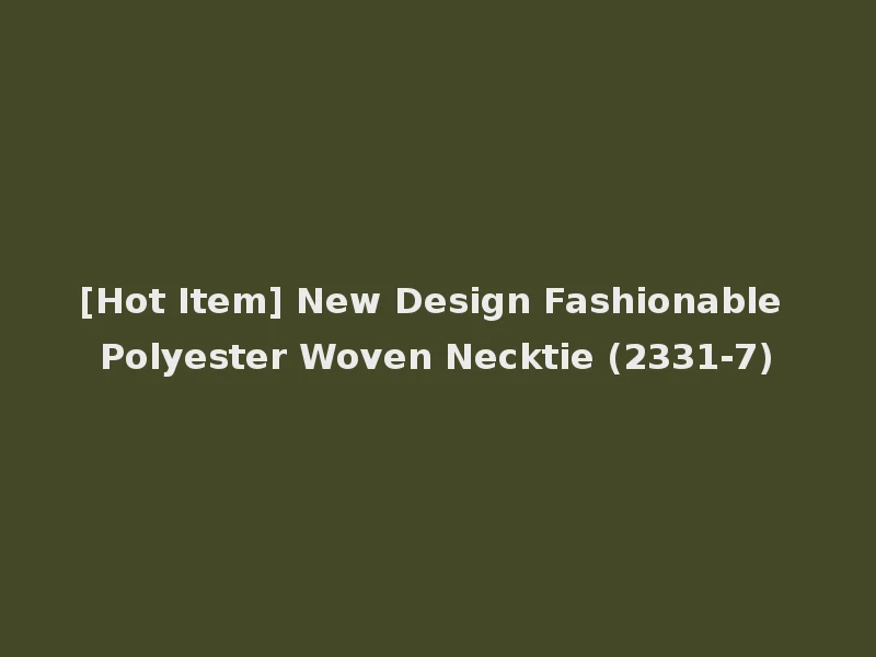 [Hot Item] New Design Fashionable Polyester Woven Necktie (2331-7)