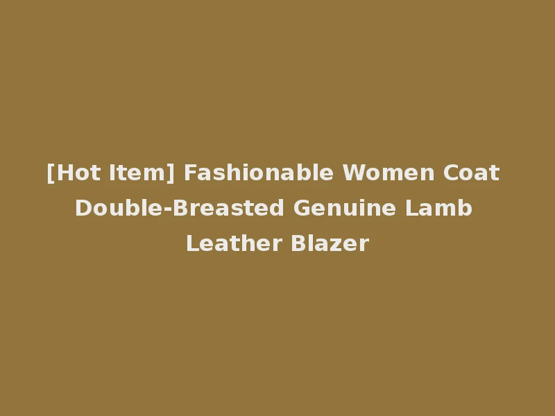 [Hot Item] Fashionable Women Coat Double-Breasted Genuine Lamb Leather Blazer