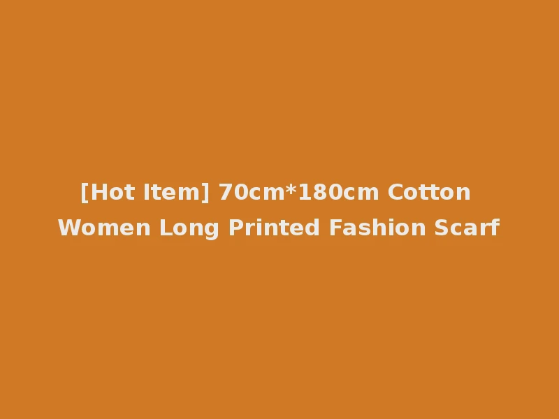 [Hot Item] 70cm*180cm Cotton Women Long Printed Fashion Scarf