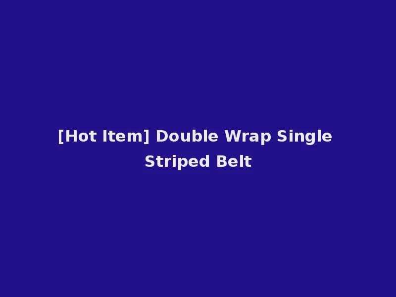 [Hot Item] Double Wrap Single Striped Belt