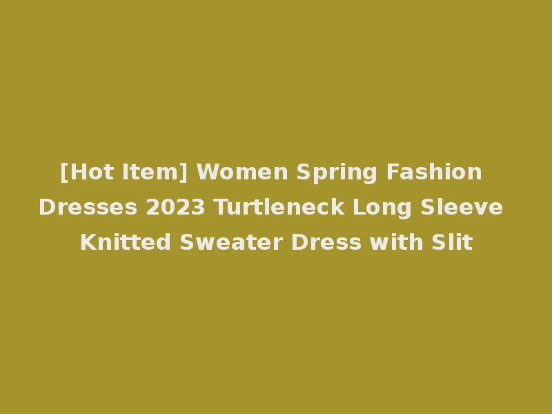 [Hot Item] Women Spring Fashion Dresses 2023 Turtleneck Long Sleeve Knitted Sweater Dress with Slit