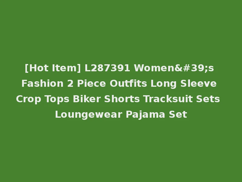 [Hot Item] L287391 Women's Fashion 2 Piece Outfits Long Sleeve Crop Tops Biker Shorts Tracksuit Sets Loungewear Pajama Set