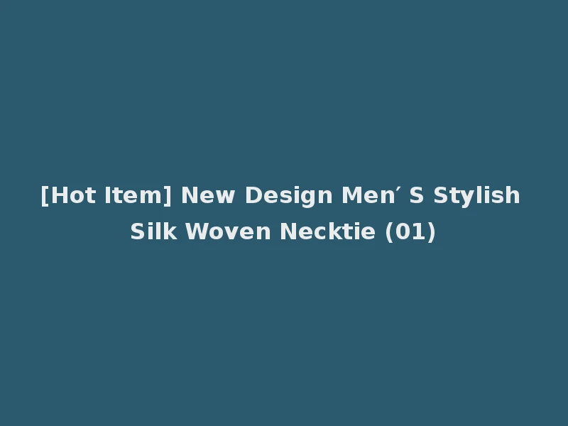[Hot Item] New Design Men′ S Stylish Silk Woven Necktie (01)