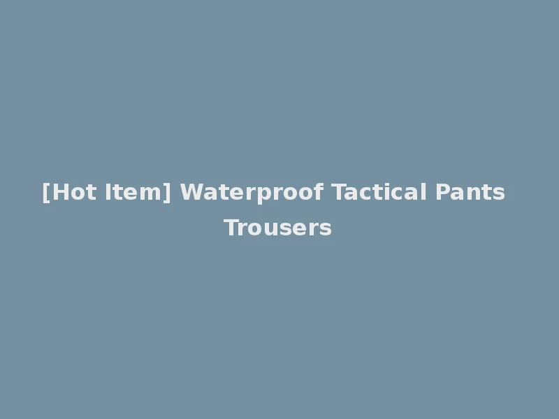 [Hot Item] Waterproof Tactical Pants Trousers