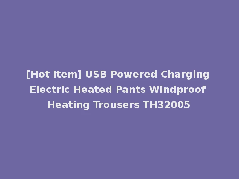 [Hot Item] USB Powered Charging Electric Heated Pants Windproof Heating Trousers TH32005