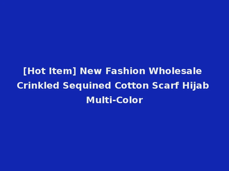 [Hot Item] New Fashion Wholesale Crinkled Sequined Cotton Scarf Hijab Multi-Color