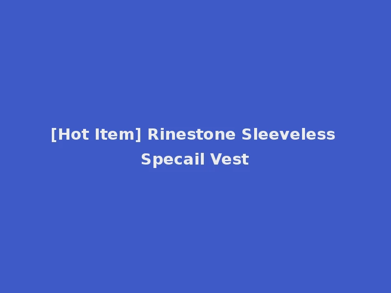 [Hot Item] Rinestone Sleeveless Specail Vest