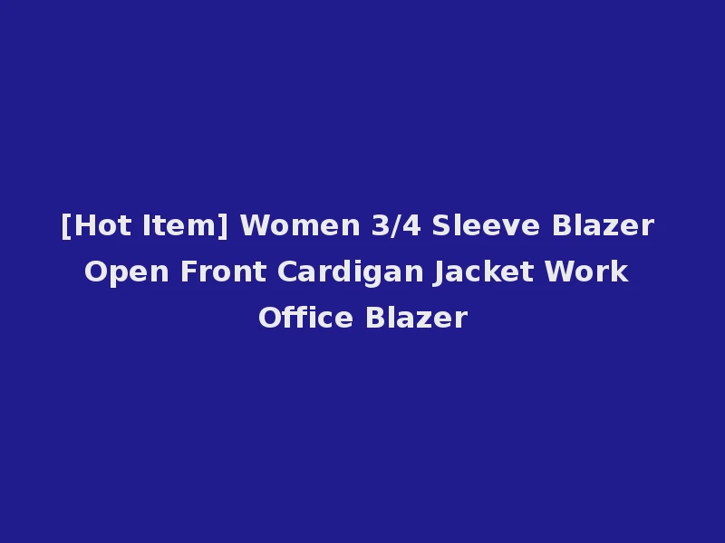 [Hot Item] Women 3/4 Sleeve Blazer Open Front Cardigan Jacket Work Office Blazer