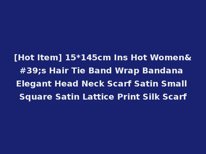 [Hot Item] 15*145cm Ins Hot Women's Hair Tie Band Wrap Bandana Elegant Head Neck Scarf Satin Small Square Satin Lattice Print Silk Scarf